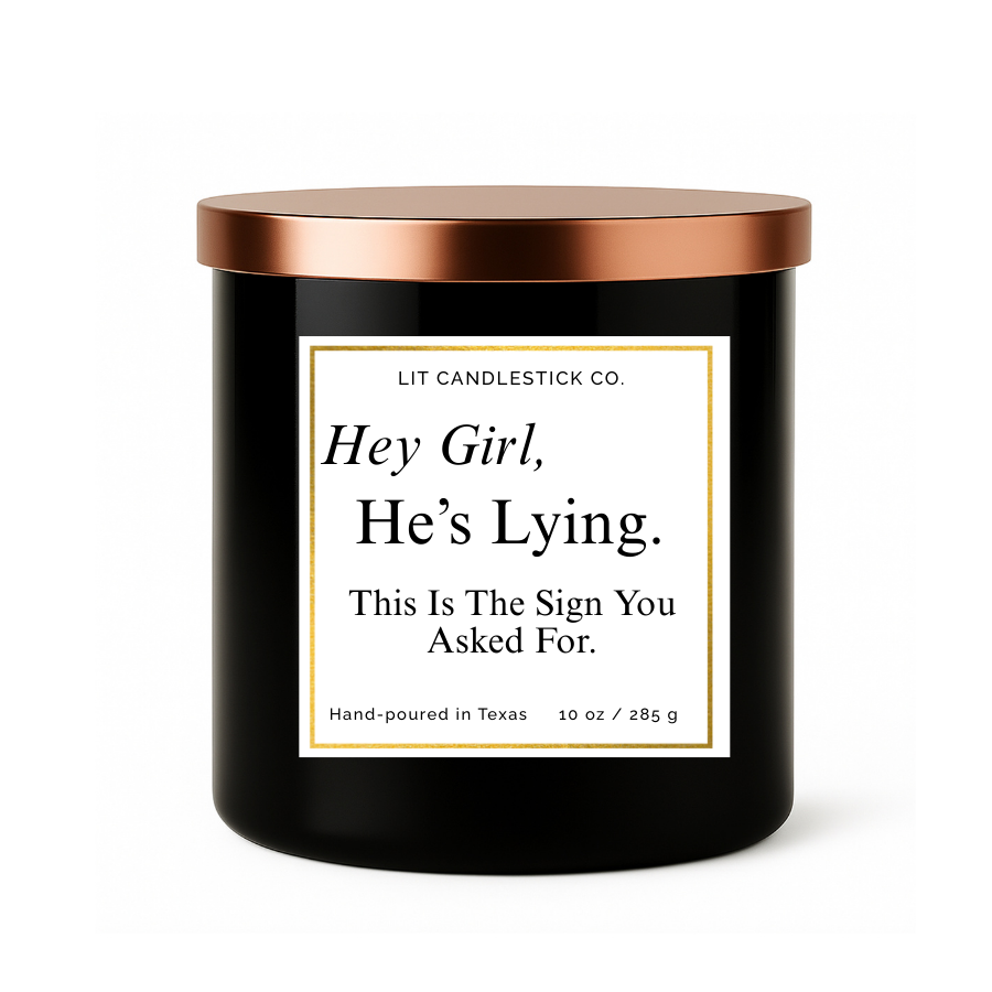 HEY GIRL! HE'S LYING. THIS IS THE SIGN YOU ASKED FOR.