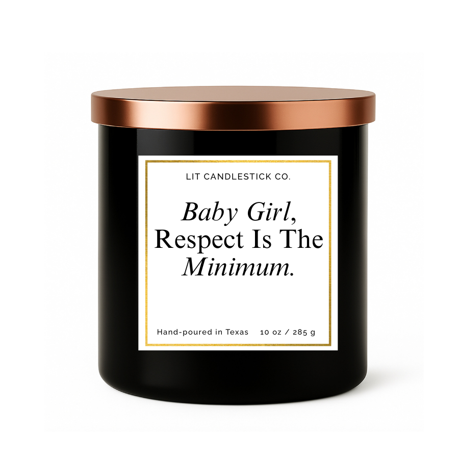 BABY GIRL, RESPECT IS THE MINIMUM