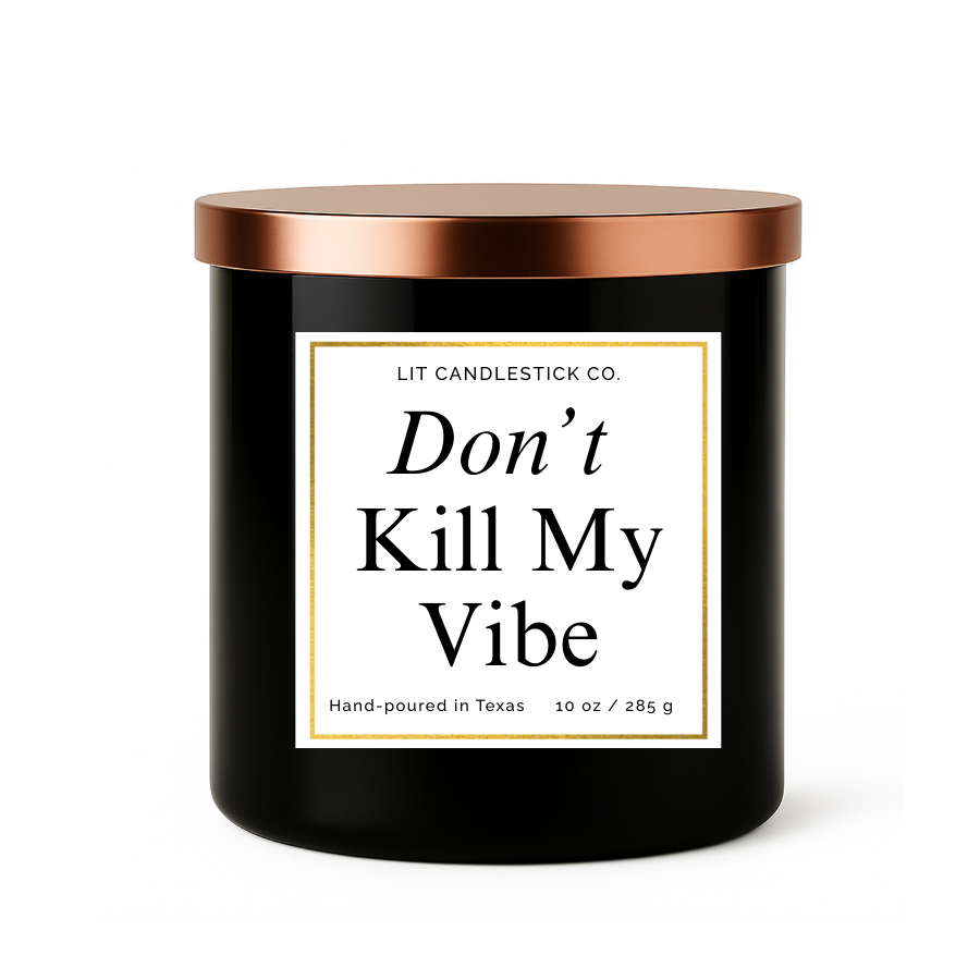 DON'T KILL MY VIBE